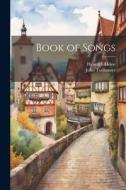 Book of Songs di John Todhunter, Heinrich Heine edito da LEGARE STREET PR
