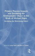Primary Process Impacts And Dreaming The Undreamable Object In The Work Of Michael Eigen edito da Taylor & Francis Ltd