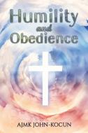 Humility and Obedience di Ajmk John-Kocun edito da AUSTIN MACAULEY