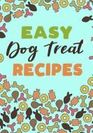 Easy Dog Treat Recipes: Blank Recipe Book to Write in Cookbook Organizer di Shawna Brown edito da INDEPENDENTLY PUBLISHED