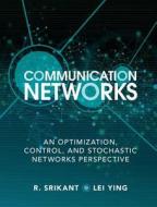 Communication Networks di R. (University of Illinois Srikant, Lei (Arizona State University) Ying edito da Cambridge University Press