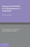 Johannes de Mirfeld of St Bartholomew's, Smithfield di Percival Horton Hartley, Harold Richard Aldridge edito da Cambridge University Press