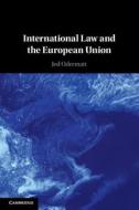International Law And The European Union di Jed Odermatt edito da Cambridge University Press