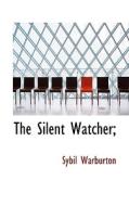 The Silent Watcher; di Sybil Warburton edito da Bibliolife