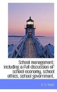 School Management; Including A Full Discussion Of School Economy, School Ethics, School Government, di A N Raub edito da Bibliolife
