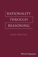 Rationality Through Reasoning di John Broome edito da PAPERBACKSHOP UK IMPORT