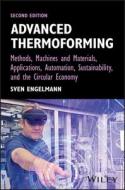 Advanced Thermoforming: Methods, Machines And Mate Rials, Applications, And Automation, 2nd Edition di Engelmann edito da John Wiley And Sons Ltd