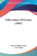 Fifty Letters of Cicero (1901) di Marcus Tullius Cicero, J. H. Dillard edito da Kessinger Publishing