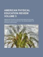 American Physical Education Review Volume 5 di American Physical Association edito da Rarebooksclub.com