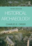 Historical Archaeology di Charles E. Orser edito da Taylor & Francis Ltd