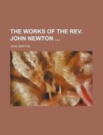 The Works Of The Rev. John Newton (volume 1) di John Newton edito da General Books Llc