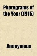 Photograms Of The Year 1915 di Anonymous edito da General Books