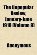 The Unpopular Review, January-june 1918 di Anonymous edito da General Books