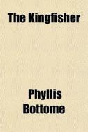 The Kingfisher di Phyllis Bottome edito da General Books