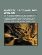 Waterfalls of Hamilton, Ontario di Books Llc edito da Books LLC, Reference Series