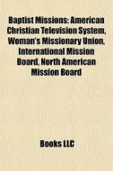 Baptist Missions: American Christian Tel di Books Llc edito da Books LLC, Wiki Series