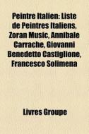 Peintre Italien: Liste De Peintres Itali di Livres Groupe edito da Books LLC
