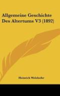 Allgemeine Geschichte Des Altertums V3 (1892) di Heinrich Welzhofer edito da Kessinger Publishing