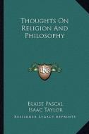 Thoughts on Religion and Philosophy di Blaise Pascal edito da Kessinger Publishing