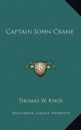Captain John Crane di Thomas W. Knox edito da Kessinger Publishing