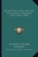 Ancient Facts and Fictions Concerning Churches and Tithes (1888) di Roundell Palmer Selborne edito da Kessinger Publishing