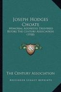 Joseph Hodges Choate: Memorial Addresses Delivered Before the Century Association (1918) di The Century Association edito da Kessinger Publishing