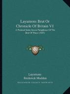Layamons Brut or Chronicle of Britain V1: A Poetical Semi-Saxon Paraphrase of the Brut of Wace (1847) di Frederic Layamon edito da Kessinger Publishing