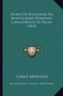 Storia Di Rinaldino Da Montalbano Romanzo Cavalleresco in Prosa (1865) di Carlo Minutoli edito da Kessinger Publishing