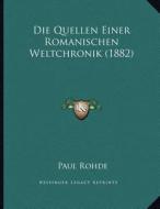 Die Quellen Einer Romanischen Weltchronik (1882) di Paul Rohde edito da Kessinger Publishing