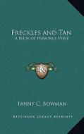Freckles and Tan: A Book of Humorus Verse di Fanny C. Bowman edito da Kessinger Publishing