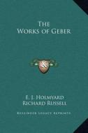 The Works of Geber di E. J. Holmyard, Richard Russell edito da Kessinger Publishing