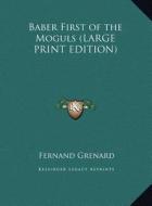 Baber First of the Moguls di Fernand Grenard edito da Kessinger Publishing