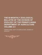 The Bi-Monthly Zoological Bulletin of the Division of Zoology of the Pennsylvania Department of Agriculture Volume 2-3 di Pennsylvania Dept of Zoology edito da Rarebooksclub.com