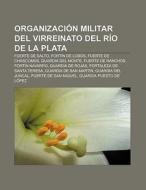 Organización militar del Virreinato del Río de la Plata di Fuente Wikipedia edito da Books LLC, Reference Series