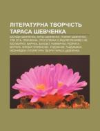 Literaturna Tvorchist' Tarasa Shevchenka di Dzherelo Wikipedia edito da Books LLC, Wiki Series
