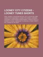 Looney City Citizens - Looney Tunes Shor di Source Wikia edito da Books LLC, Wiki Series