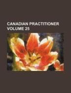 Canadian Practitioner Volume 25 di Books Group edito da Rarebooksclub.com