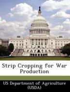 Strip Cropping For War Production edito da Bibliogov