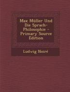 Max Muller Und Die Sprach-Philosophie di Ludwig Noire edito da Nabu Press