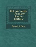 Ret Par Naqsh - Primary Source Edition di Rasikh Irfani edito da Nabu Press