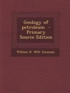 Geology of Petroleum di William H. Emmons edito da Nabu Press