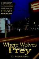 Where Wolves Fear To Prey di G Mockford edito da Lulu.com