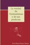 La verdad de Nostradamus y de sus profecías di Jose María Pueyo Sierra edito da Lulu.com