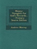 Money: Thoughts for God's Stewards... - Primary Source Edition di Andrew Murray edito da Nabu Press
