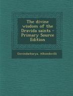 The Divine Wisdom of the Dravida Saints di Alkondavilli Govindacharya edito da Nabu Press