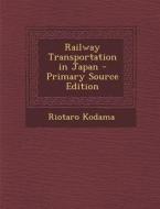 Railway Transportation in Japan di Riotaro Kodama edito da Nabu Press