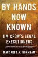 By Hands Now Known: Jim Crow's Legal Executioners di Margaret A. Burnham edito da W W NORTON & CO