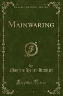 Mainwaring (classic Reprint) di Maurice Henry Hewlett edito da Forgotten Books