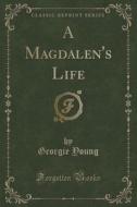 A Magdalen's Life (classic Reprint) di Georgie Young edito da Forgotten Books
