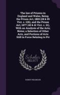 The Law Of Prisons In England And Wales, Being The Prison Act, 1865 (28 & 29 Vict. C. 126), And The Prison Act, 1877 (40 & 41 Vict. C. 21), With An An di Wellcome Advanced Fellow in Clinical Science Imperial College London Member Institute of Infectious Diseases and Molecular Medicine Robert Wilkinson edito da Palala Press